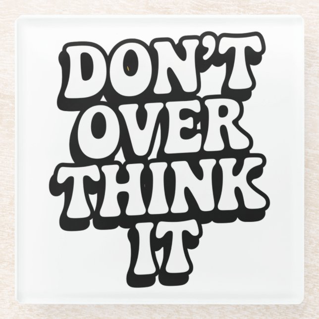 Don't Over Think It!  Glass Coaster (Front)