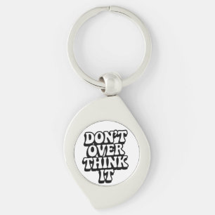 Don't Over Think It!  Keychain