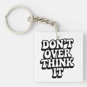 Don't Over Think It! Keychain