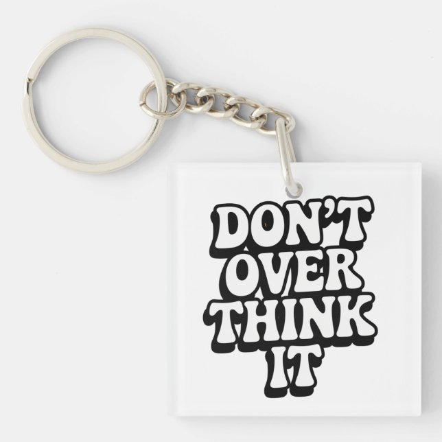 Don't Over Think It!  Keychain (Front)