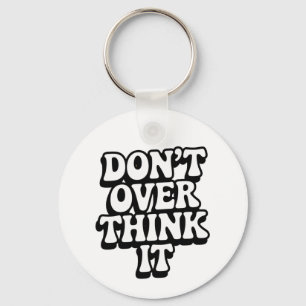 Don't Over Think It! Keychain