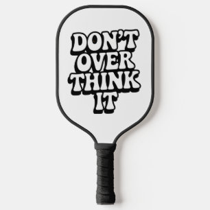 Don't Over Think It! Pickleball Paddle
