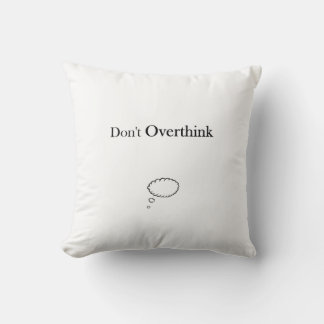 Don't Overthink Throw Pillow