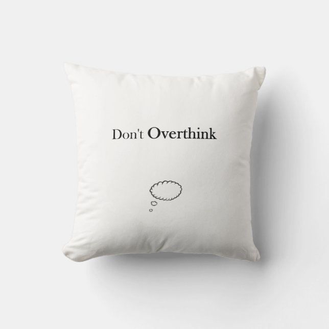Don't Overthink Throw Pillow (Front)