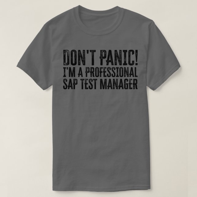 Dont Panic Im a Professional Sap Test Manager 1 T-Shirt (Design Front)