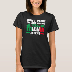 don't panic I'm not angry Italian accent Italian I T-Shirt
