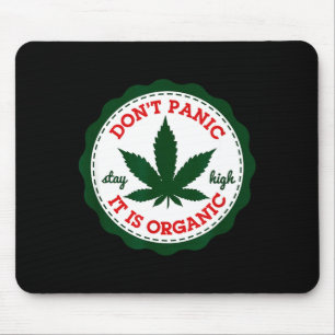 Don't Panic - It Is Organic _ Stay High  Mouse Pad