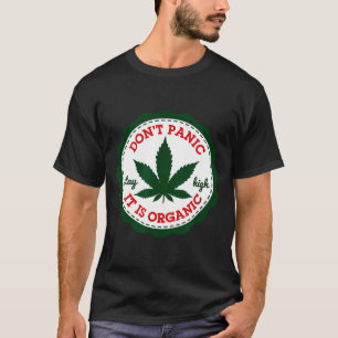 Don't Panic - It Is Organic _ Stay High  T-Shirt