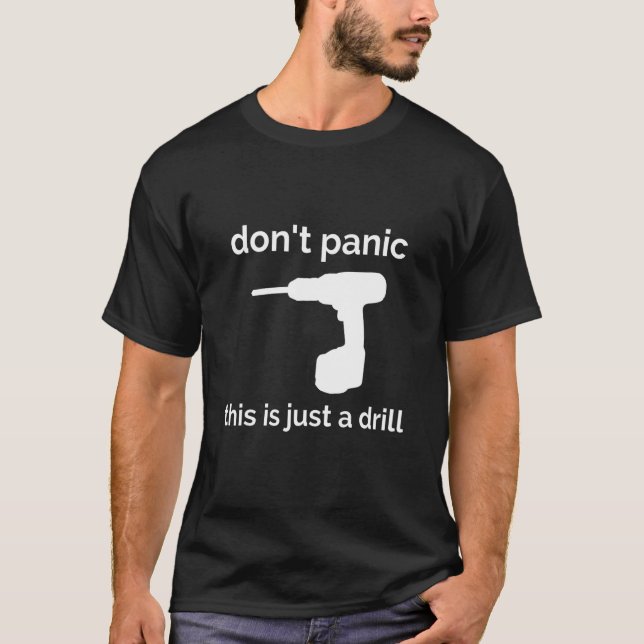 Don't Panic This Is Just A Drill Funny Quote Gift T-Shirt (Front)