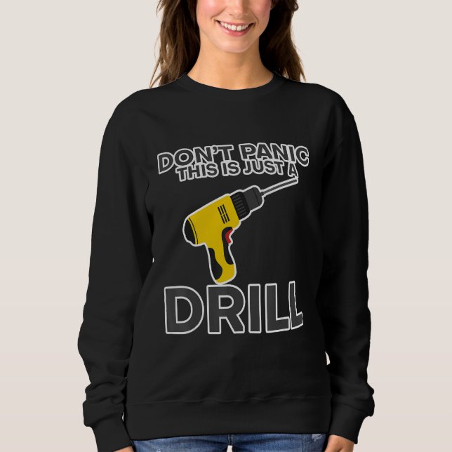 Don't Panic This Is Just A Drill - Sweatshirt (Front)