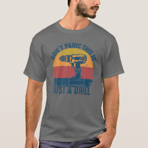 Don't Panic This Is Just A Drill Vintage Funny Too T-Shirt