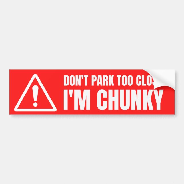 Don't Park Too Close I'm Chunky Bumper Sticker (Front)