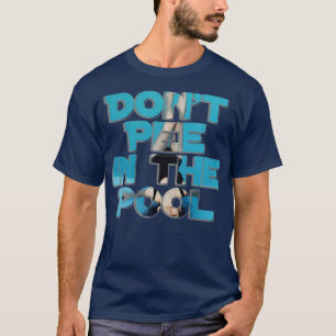 Dont Pee in the Pool T-Shirt