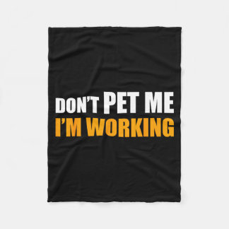 Don't Pet Me I'm Working Funny Sarcastic Women  Fleece Blanket
