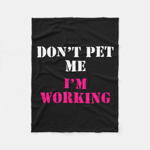 Don't Pet Me I'm Working Funny Service  Fleece Blanket
