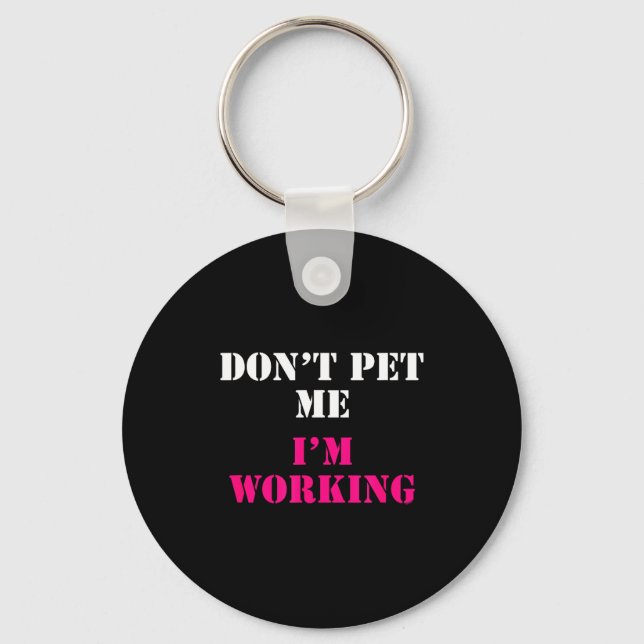 Don't Pet Me I'm Working Funny Service  Keychain (Front)