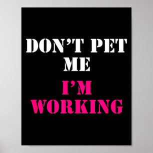 Don't Pet Me I'm Working Funny Service  Poster