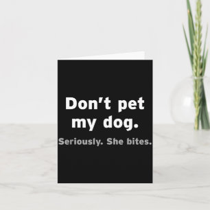 Don't Pet My Dog She Bites Funny Hilarious Pet Ani Card