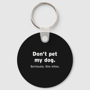 Don't Pet My Dog She Bites Funny Hilarious Pet Ani Keychain