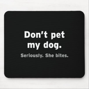 Don't Pet My Dog She Bites Funny Hilarious Pet Ani Mouse Pad