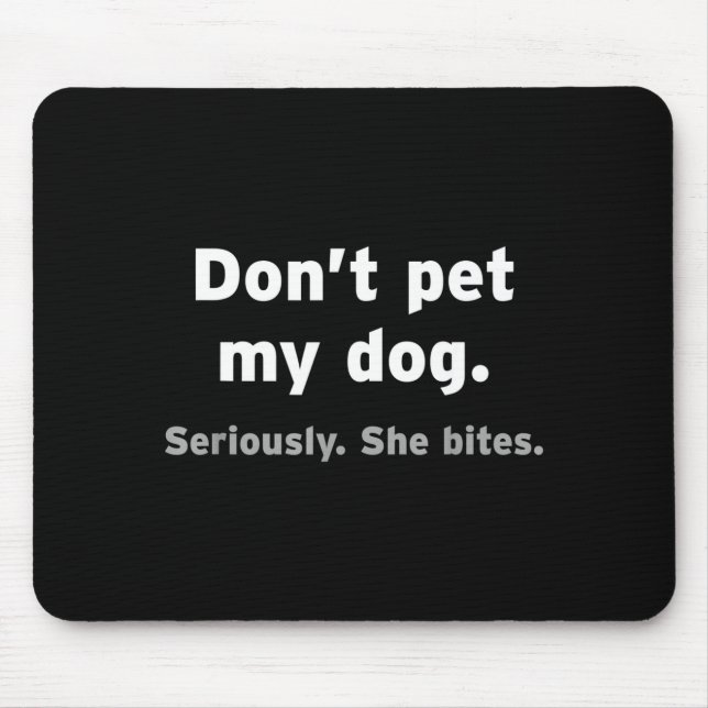 Don't Pet My Dog She Bites Funny Hilarious Pet Ani Mouse Pad (Front)