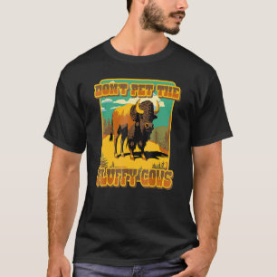 Don't Pet The Fluff Cows Yellowstone Bison Buffalo T-Shirt