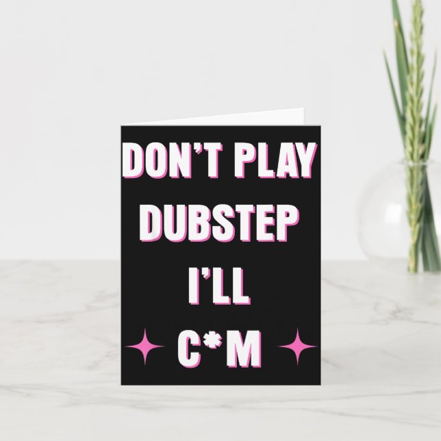 Dont Play Dubstep I'll  Card (Front)