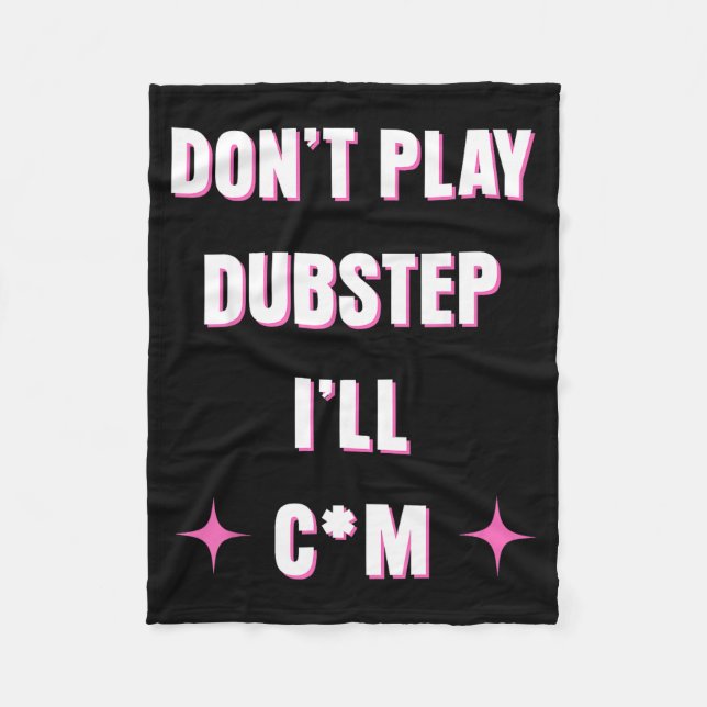 Dont Play Dubstep I'll  Fleece Blanket (Front)