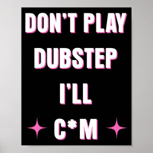 Dont Play Dubstep I'll Poster