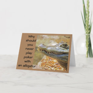 DON'T PLAY POKER WITH AN ALLIGATOR CARD