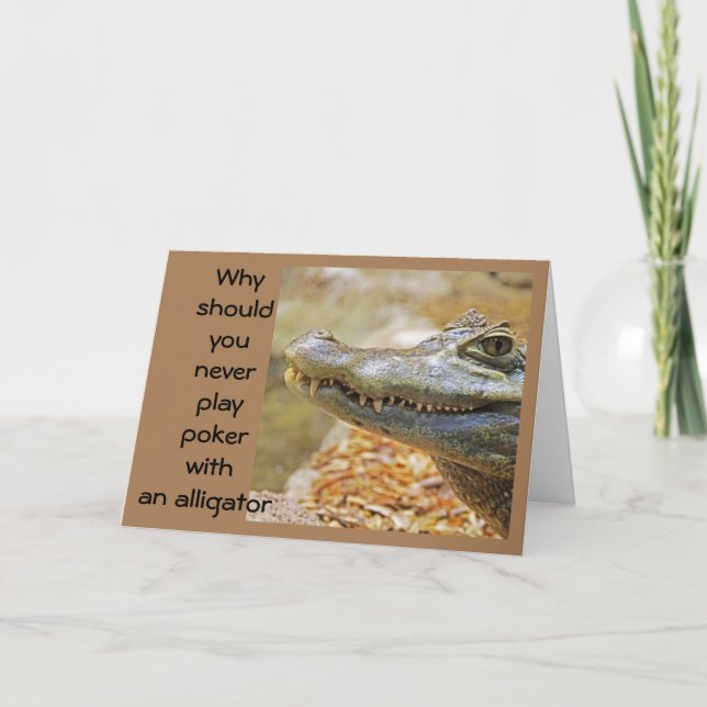DON'T PLAY POKER WITH AN ALLIGATOR  CARD (Front)