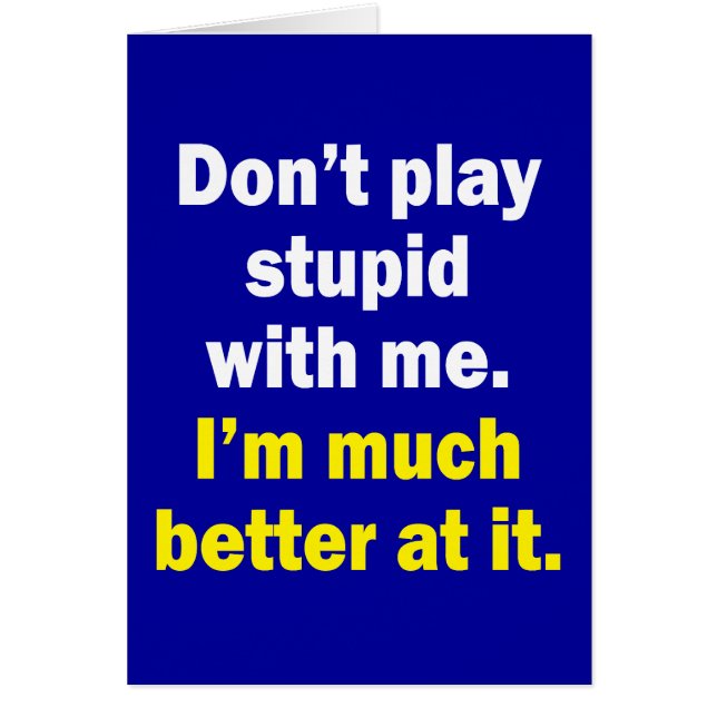 Don't play stupid with me (Front)