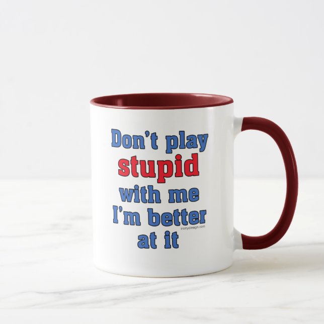 Don't Play Stupid With Me Mug (Right)
