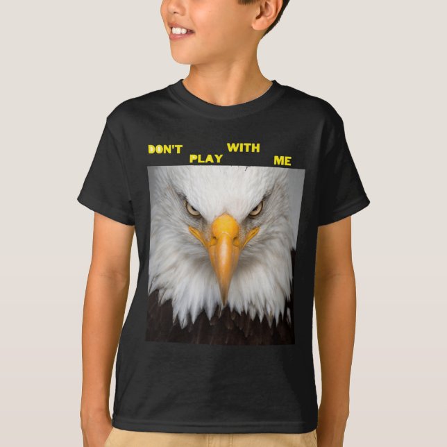 Dont Play With Angry Eagle  T-Shirt (Front)
