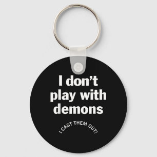 Dont Play with Demons Cast Out Christian Faith Keychain