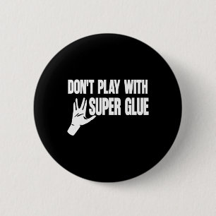 Don't Play With Super Glue 2 Inch Round Button