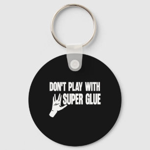 Don't Play With Super Glue Keychain
