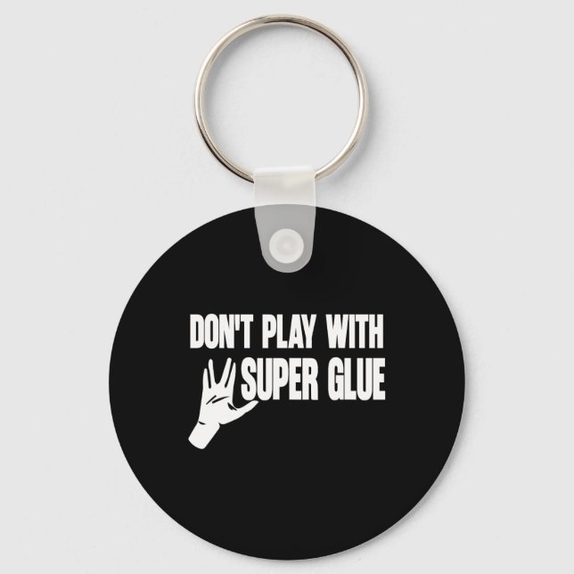 Don't Play With Super Glue  Keychain (Front)