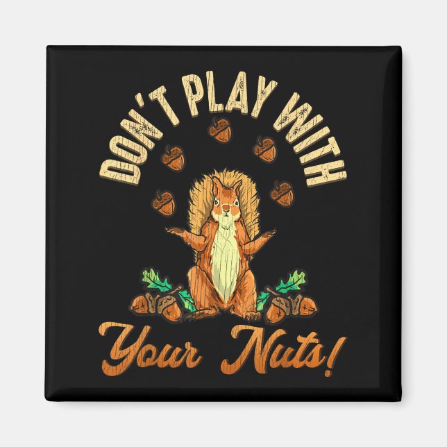 Don't Play With Your Nuts Squirrel  Magnet (Front)