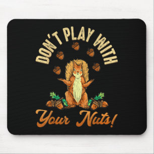 Don't Play With Your Nuts Squirrel Mouse Pad