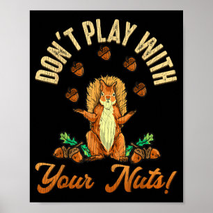 Don't Play With Your Nuts Squirrel  Poster