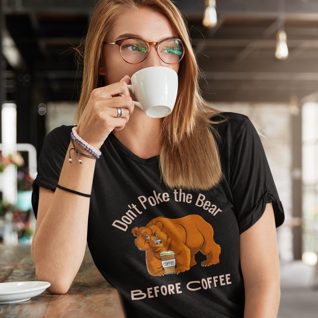 Don't Poke the Bear Before Coffee T-Shirt (Don't Poke the Bear Before Coffee T Shirt)