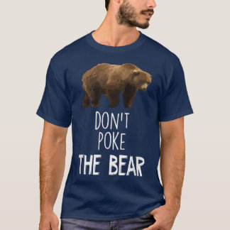 Don't Poke The Bear Funny Bear  T-Shirt