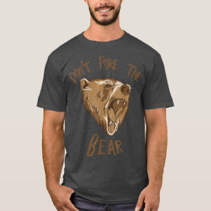 Don't Poke The Bear T T-Shirt