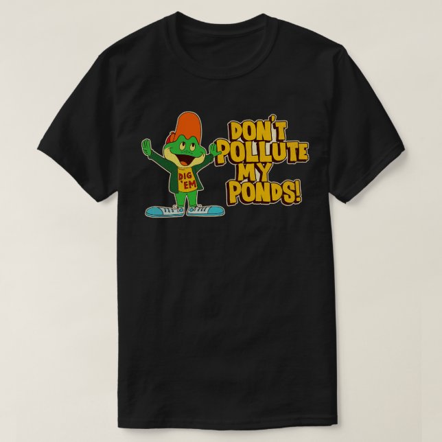 Dont Pollute My Ponds Dig Em 80s PSA T-Shirt (Design Front)