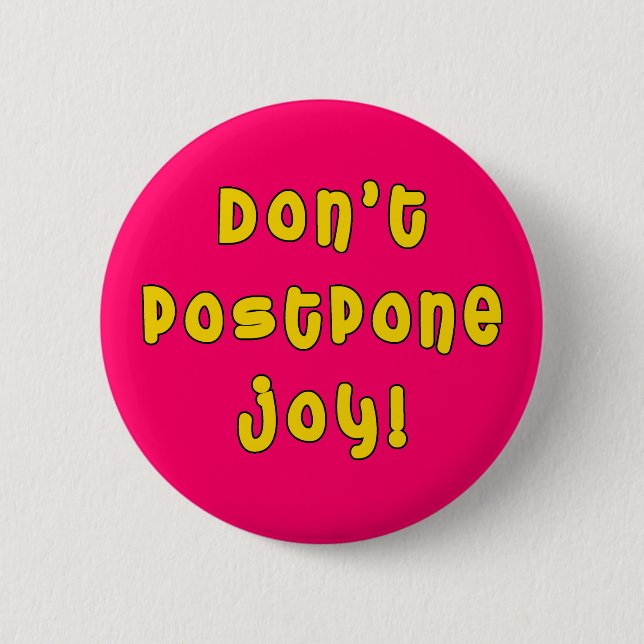Don't Postpone Joy! 2 Inch Round Button (Front)