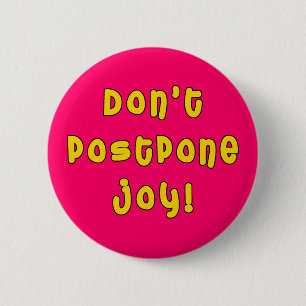 Don't Postpone Joy! 2 Inch Round Button