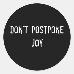 don't postpone joy classic round sticker