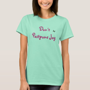 Don't Postpone Joy T-Shirt