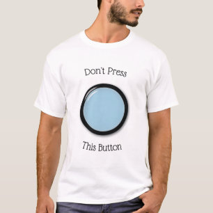 Don't Press This Button T-Shirt